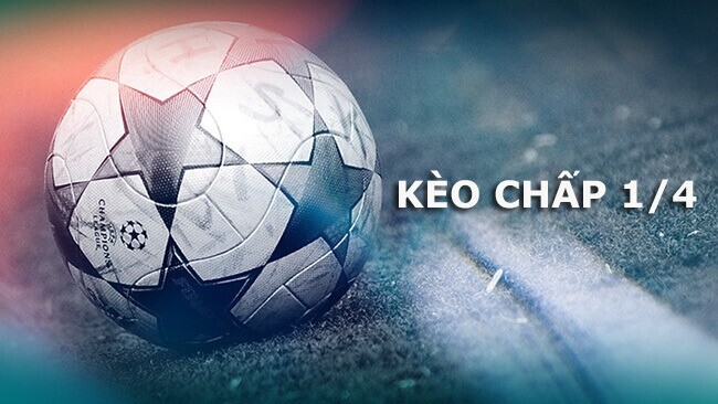 Kèo chấp 1/4 có nghĩa là gì? 