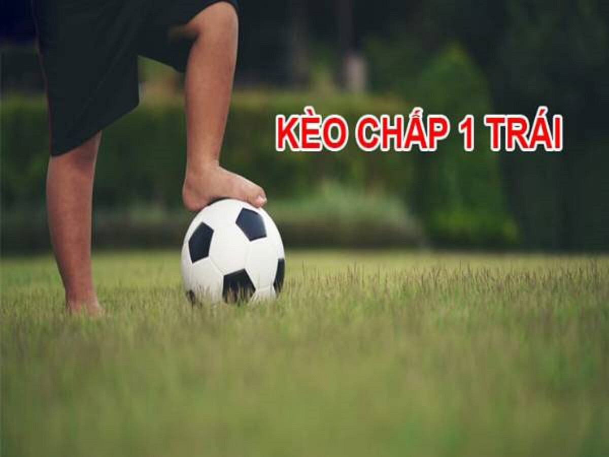 Kèo chấp 1 trái là hình thức cá cược phổ biến tại nhiều nhà cái